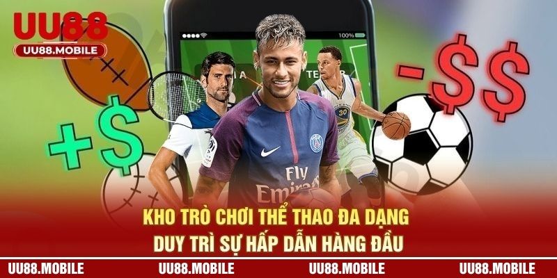 Kho trò chơi thể thao đa dạng, duy trì sự hấp dẫn hàng đầu