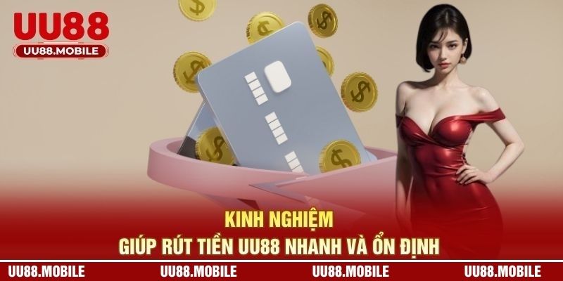 Kinh nghiệm giúp rút tiền UU88 nhanh và ổn định