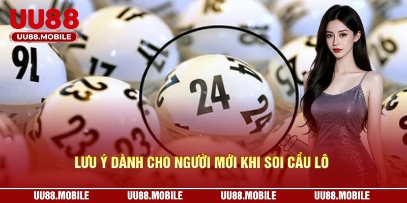 Lưu ý dành cho người mới khi soi cầu lô