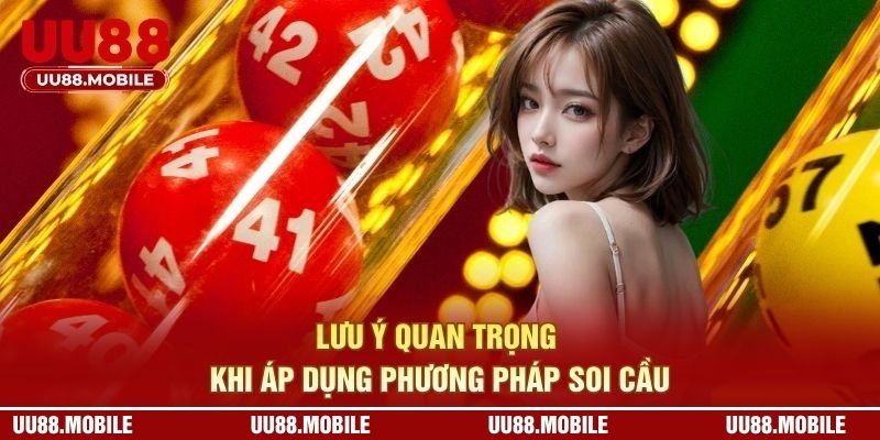 Lưu ý cần biết khi áp dụng phương pháp soi cầu