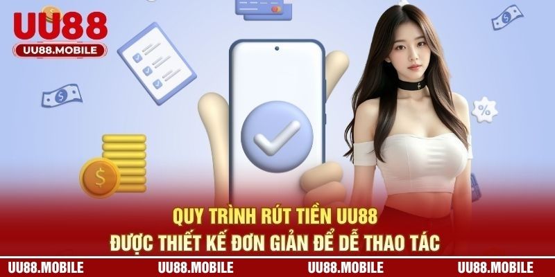 Quy trình rút tiền UU88 được thiết kế đơn giản để dễ thao tác