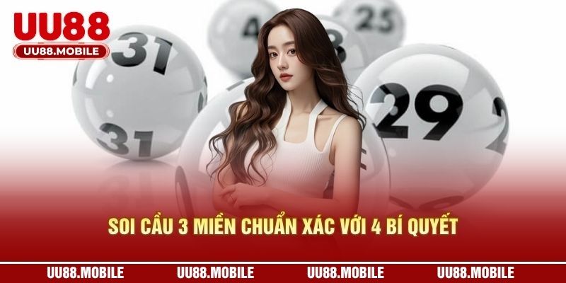 Soi Cầu 3 Miền Chuẩn Xác - 4 Bí Quyết Bắt Lô Dễ Áp Dụng Nhất