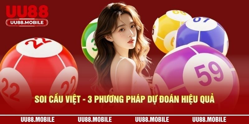 Soi Cầu Việt - 3 Phương Pháp Dự Đoán Xổ Số Hiệu Quả Nhất