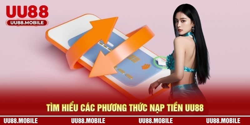 Tổng hợp các hình thức nạp tiền được hỗ trợ tại UU88