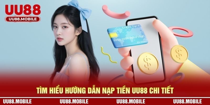 Tìm hiểu hướng dẫn nạp tiền UU88 chi tiết