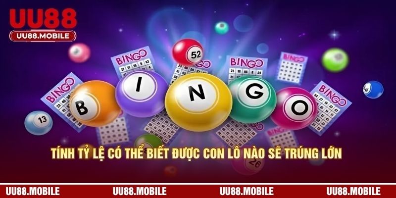 Tính tỷ lệ có thể biết được con lô nào sẽ trúng lớn 