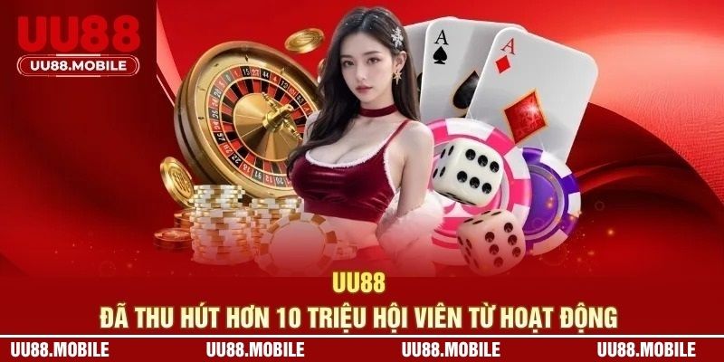UU88 đã thu hút hơn 10 triệu hội viên từ hoạt động 