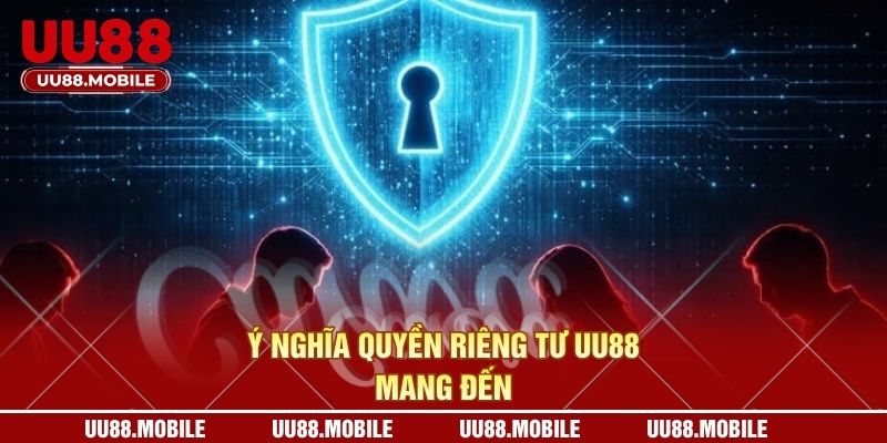 Ý nghĩa quyền riêng tư UU88 mang đến